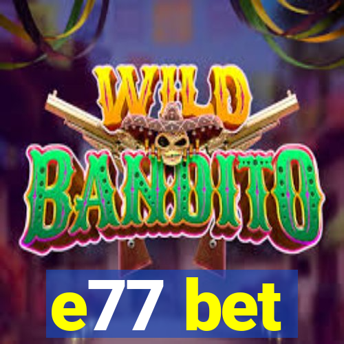 e77 bet